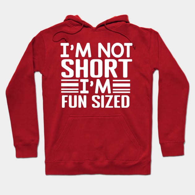 I'm Not Short I'm Fun Sized Hoodie by BandaraxStore